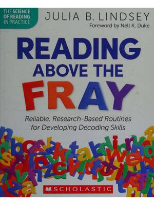 Preview of (scan copy) eBook Reading Above the Fray Reliable, Research-Based Routines for Developing Decoding Skills By Julia Lindsey
