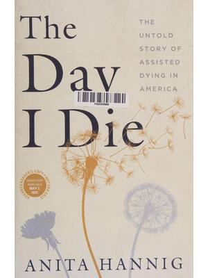 Preview of (scan copy) eBook The Day I Die The Untold Story of Assisted Dying in America By Anita Han