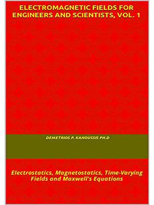 Preview of ELECTROMAGNETIC FIELDS FOR ENGINEERS AND SCIENTISTS Volume 1 1st Edition By Demetrios Kano