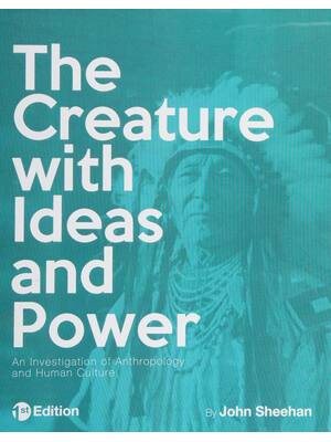 Preview of The Creature with Ideas and Power An Investigation of Anthropology and Human Culture 1st E