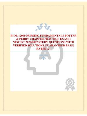 Preview of BIOL 12000 NURSING FUNDAMENTALS POTTER &amp; PERRY CHAPTER PRACTICE EXAM 1 NEWEST 2026/2027 STUDY QUESTIONS WITH VERIFIED SOLUTIONS GUARANTEED PASS | RATED A+