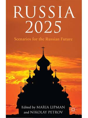 Preview of Russia 2025 Scenarios for the Russian Future 1st Edition By Maria Lipman, Nikolay Petrov I