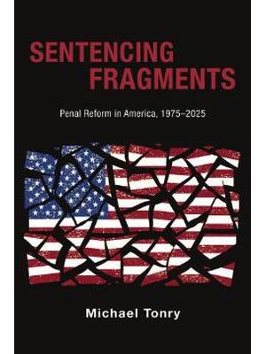 Preview of Sentencing Fragments Penal Reform in America 1975-2025 1st Edition By Michael Tonry ISBN: