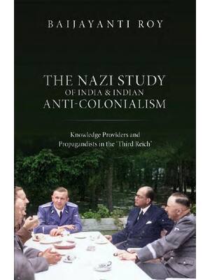 Preview of The Nazi Study of India and Indian Anti-Colonialism Knowledge Providers and Propagandists