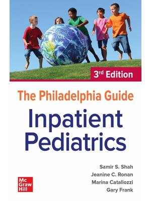 Preview of The Philadelphia Guide Inpatient Pediatrics 3rd Edition By Samir S. Shah, Marina Catallozz