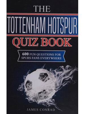 Preview of The Tottenham Hotspur Quiz Book 600 Fun Questions for Spurs Fans Everywhere By James Conra