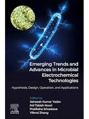 Preview of Emerging Trends and Advances in Microbial Electrochemical Technologies: Hypothesis, Design