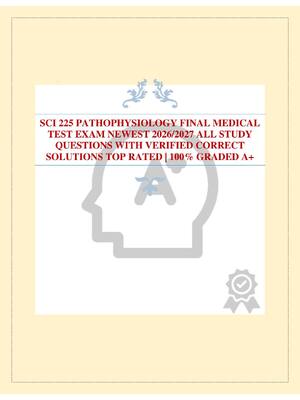 Preview of SCI 225 PATHOPHYSIOLOGY FINAL MEDICAL TEST EXAM NEWEST 2026/2027 ALL STUDY QUESTIONS WITH