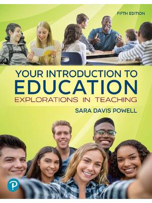 Preview of Your Introduction to Education Explorations in Teaching 5th Edition By Sara Powell ISBN: 9