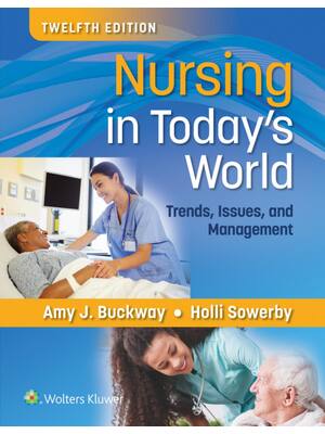 Preview of Nursing in Today's World Trends Issues and Management 12th Edition By Amy Buckway, Holli S