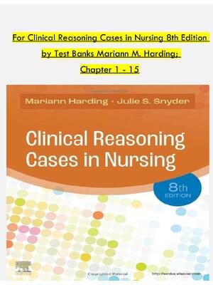 Preview of Test Bank For For Clinical Reasoning Cases in Nursing 8th Edition by Mariann M. Harding;
