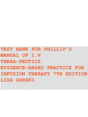 Preview of Test Bank for Phillips’s Manual of I.V. Therapeutics: Evidence-Based Practice for Infusion