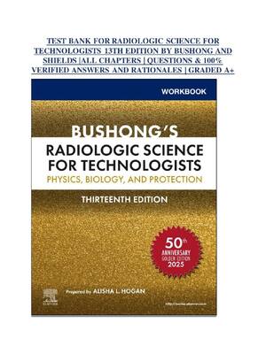Preview of TEST BANK FOR RADIOLOGIC SCIENCE FOR  TECHNOLOGISTS 13TH EDITION BY BUSHONG AND  SHIELDS |