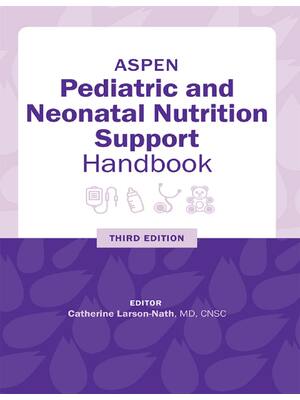 Preview of Pediatric and Neonatal Nutrition Support Handbook 3rd Edition By Catherine Larson-Nath