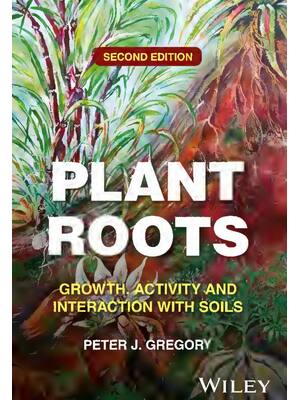 Preview of Plant Roots Growth Activity and Interaction with Soils 2nd Edition By Peter J. Gregory