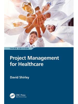 Preview of Project Management for Healthcare 3rd Edition By David Shirley