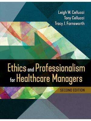 Preview of Ethics and Professionalism for Healthcare Managers 2nd Edition By Leigh Cellucci, Tracy Fa