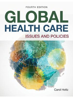 Preview of Global Health Care Issues and Policies 4th Edition By Carol Holtz ISBN: 9781284175691