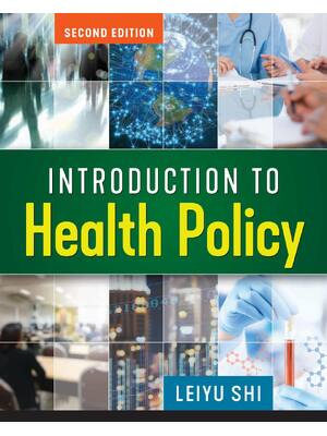 Preview of Introduction to Health Policy 2nd Edition By Leiyu Shi ISBN: 9781640550254