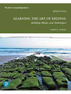 Preview of Learning the Art of Helping Building Blocks and Techniques 8th Edition By Mark E. Young