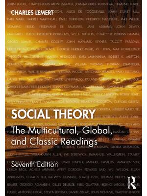 Preview of Social Theory The Multicultural, Global, and Classic Readings 7th Edition By Charles Lemer