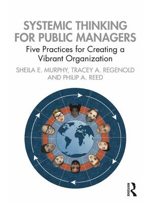 Preview of Systemic Thinking for Public Managers 1st Edtion By Sheila Murphy, Tracey Regenold, Philip