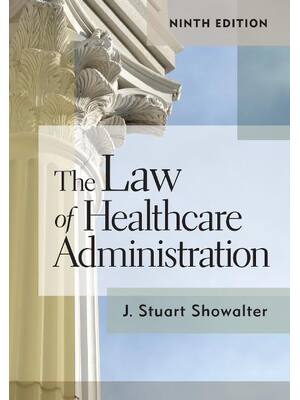 Preview of The Law of Healthcare Administration 9th Edition By J. Stuart Showalter