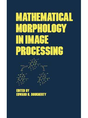 Preview of Mathematical Morphology in Image Processing 1st Edition By Edward Dougherty