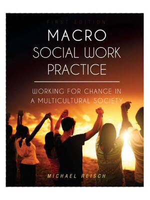Preview of Macro Social Work Practice Working for Change in a Multicultural Society By Michael Reisch