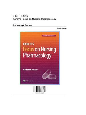 Preview of Test Bank for Karch's Focus on Nursing Pharmacology 9th Edition By Rebecca G. Tucker All C