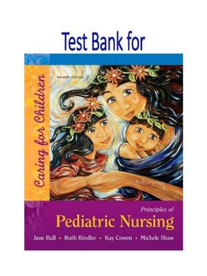 Preview of Test Bank For Principles of Pediatric Nursing: Caring for Children, 7th Edition By Jane W.