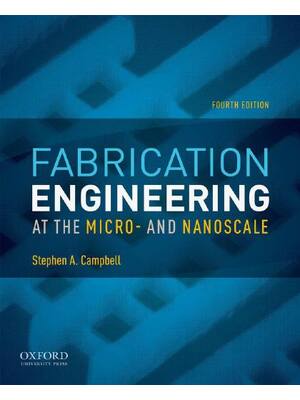 Preview of Fabrication Engineering at the Micro-and Nanoscale 4th Edition By Stephen A. Campbell