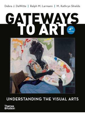 Preview of Gateways to Art Understanding the Visual Arts 4th Edition By Debra Dewitte, Ralph Larmann,