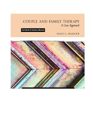 Preview of Test Bank & Solution Manual for Couple and Family Therapy: A Case Approach, 1st edition By