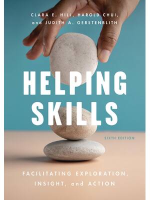 Preview of Helping Skills 6th Edition By Clara E. Hill, Harold Chui, Judith A. Gerstenblith