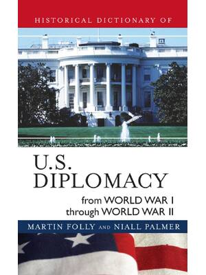 Preview of Historical Dictionary of U.S. Diplomacy from World War I through World War II 11  Volume 1