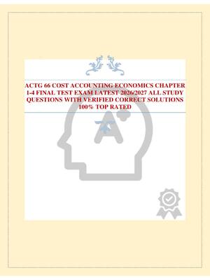 Preview of ACTG 66 COST ACCOUNTING ECONOMICS CHAPTER 1-4 FINAL TEST EXAM LATEST 2026/2027 ALL STUDY Q