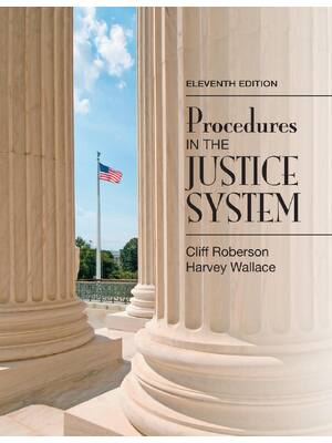 Preview of Procedures in the Justice System 11th Edition By Cliff Roberson, Harvey Wallace