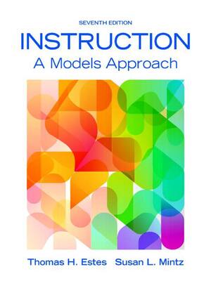 Preview of Instruction A Models Approach 7th Edition By Thomas H. Estes, Mary Alice Gunter, Susan L.
