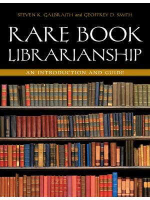 Preview of Rare Book Librarianship An Introduction And Guide 1st Edition By Steven K. Galbraith