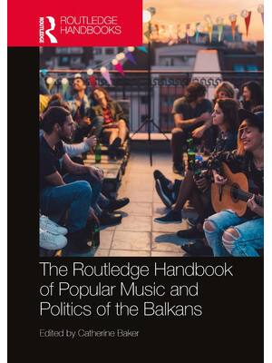 Preview of The Routledge Handbook of Popular Music and Politics of the Balkans 1st Edition By Catheri