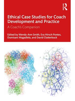 Preview of Ethical Case Studies for Coach Development and Practice 1st Edition By Smith, Hirsch Ponte