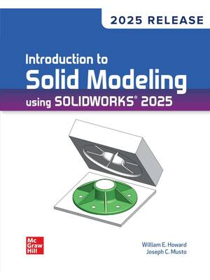 Preview of Introduction to Solid Modeling Using SolidWorks 2025 Release By William Howard, Joseph Mus