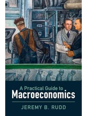 Preview of A Practical Guide to Macroeconomics By Jeremy B. Rudd