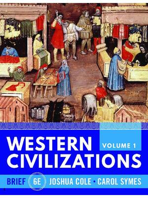 Preview of Western Civilizations 1 Volume 6th Edition By Joshua Cole, Carol Symes