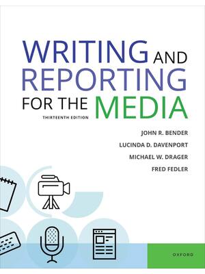 Preview of Writing and Reporting for the Media 13th Edition By John Bender, Lucinda Davenport, Michae
