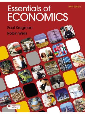 Preview of Essentials of Economics 6th Edition By Paul Krugman, Robin Wells ISBN: 9781319330132