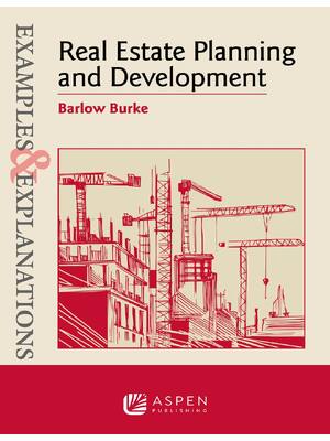 Preview of Examples & Explanations Real Estate Planning and Development 1st Edition By Barlow Burke