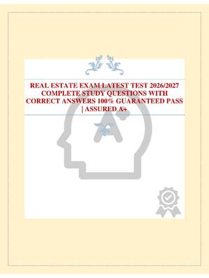 Preview of REAL ESTATE EXAM LATEST TEST 2026/2027 COMPLETE STUDY QUESTIONS WITH CORRECT ANSWERS 100%