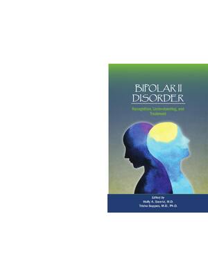 Preview of Bipolar II Disorder Recognition, Understanding, and Treatment By Holly A. Swartz